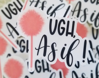 Ugh, as if | Clueless |stickers l vinyl sticker | waterproof stickers | laptop stickers