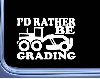 Road Grader Rather Be Grading sticker OS 219 vinyl Decal Motor