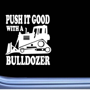 Bulldozer sticker Push It Good OS 200 vinyl Decal dozer