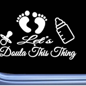 Doula this Thing Decal Sticker OS 282 gift