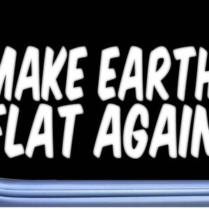 Make Earth Flat Again OS 463 vinyl Flat Earther Decal Sticker