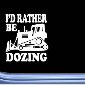 Bulldozer sticker Rather be Dozing OS 203 vinyl Decal dozer