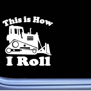 Bulldozer sticker How I Roll OS 205 vinyl Decal dozer