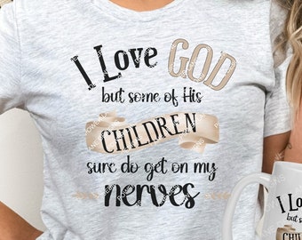 I Love God But Some of His Children Funny Christian T-Shirt Mug Sublimation Design, Instant Digital Download