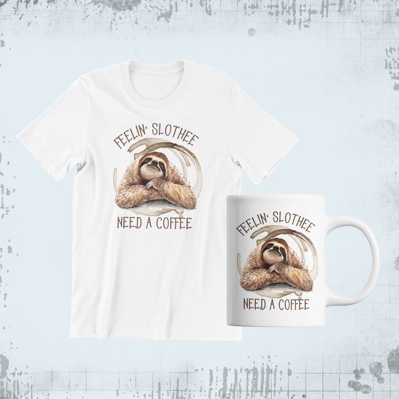 Feelin Slothee Need a Coffee Sublimation Design, Sublimation, Sloth PNG ...