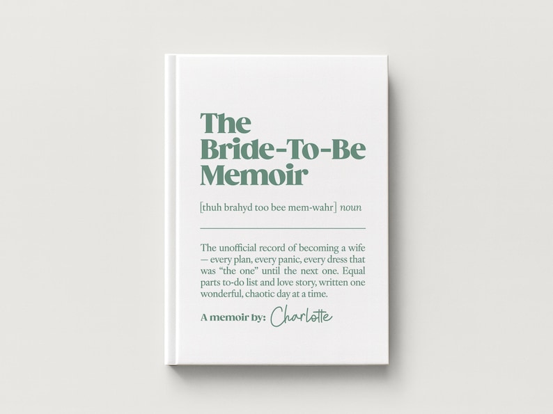 May include: A white hardcover book titled The Bride-To-Be Memoir in sage green text. The cover includes a phonetic pronunciation, the definition of the title, and the text A memoir by: Charlotte in a script font, centered on the front cover.