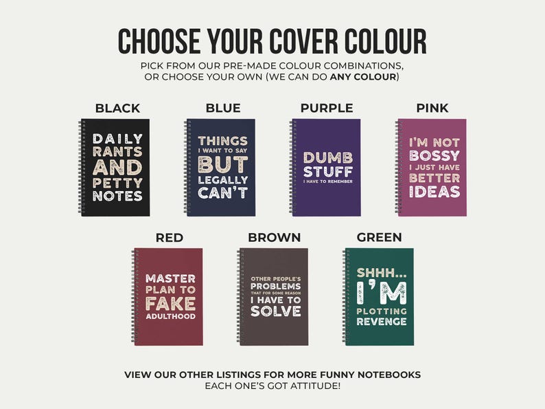 May include: Notebooks in various colors, including black, blue, purple, pink, red, brown, and green. Each notebook features a different humorous quote on the cover. The text "CHOOSE YOUR COVER COLOUR" is at the top.
