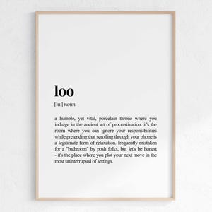 May include: A black and white printable wall art print with the definition of the word "loo" in a minimalist style. The definition describes a toilet as a place to procrastinate and plot your next move.