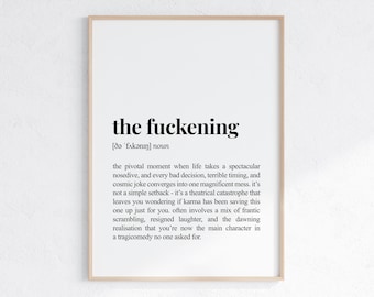 May include: A black and white printable wall art print with the definition of the word "the fuckening". The definition is a humorous and sarcastic description of a pivotal moment in life when everything goes wrong.