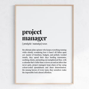 May include: Black and white printable art print with the definition of a project manager. The definition reads: "the ultimate plate-spinner who keeps everything running while silently wondering how it hasn't all fallen apart yet. Master of timelines, budgets, and politely worded emails, they spend their days herding teammates, soothing clients, and putting out metaphorical fires, with a calendar that's fuller than a clown car and an inbox that never quits, project managers keep chaos at bay using colour-coded spreadsheets and sheer determination. The unsung heroes of every team, they somehow make the impossible look almost effortless."