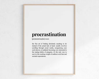 May include: A black and white printable definition of procrastination. The definition is written in a simple, modern font and includes the phonetic pronunciation of the word. The definition is humorous and relatable, making it a great addition to any home office or workspace.
