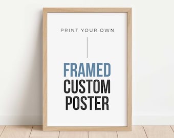May include: A framed poster with the text "PRINT YOUR OWN FRAMED CUSTOM POSTER" in black and blue text on a white background.