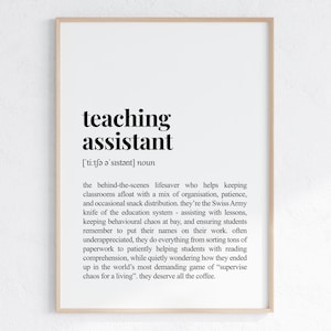 May include: Black and white printable art print with a definition of a teaching assistant. The text reads "teaching assistant [ti:tfə ǝ'sistənt] noun the behind-the-scenes lifesaver who helps keeping classrooms afloat with a mix of organisation, patience, and occasional snack distribution, they're the Swiss Army knife of the education system - assisting with lessons, keeping behavioural chaos at bay, and ensuring students remember to put their names on their work. often underappreciated, they do everything from sorting tons of paperwork to patiently helping students with reading comprehension, while quietly wondering how they ended up in the world's most demanding game of "supervise chaos for a living". they deserve all the coffee."