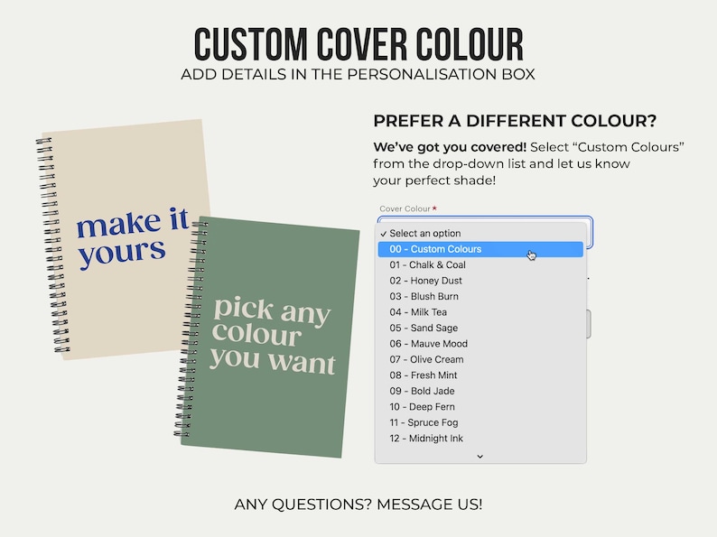 May include: A mockup of a notebook cover with the text "make it yours" and "pick any colour you want". The image shows a drop-down menu with the option to select "Custom Colours" for the cover.