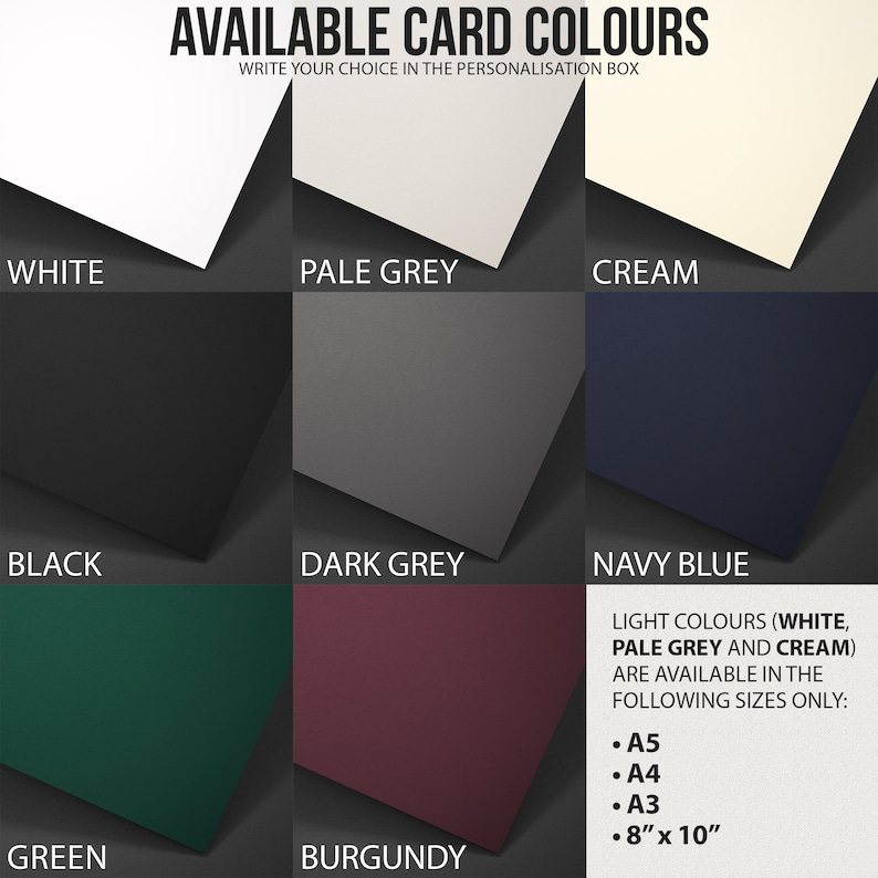 May include: A chart showing available card colors for a product. The colors are white, pale grey, cream, black, dark grey, navy blue, green, and burgundy. Light colors (white, pale grey, and cream) are available in the following sizes only: A5, A4, A3, and 8" x 10".