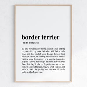 May include: Black and white printable art print with the definition of a border terrier. The definition describes the breed as a small dog with a big personality, known for being loyal, fearless, and mischievous.