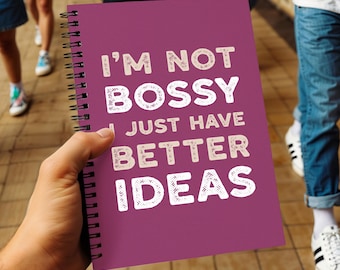 I'm Not Bossy, I Just Have Better Ideas, Funny Notebook for Women, Coworkers, Entrepreneurs or Girl Bosses