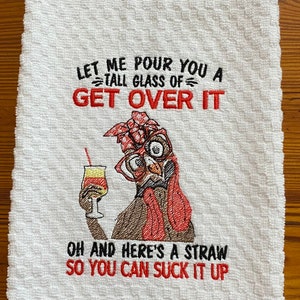 Funny Embroidered Rooster Towel with Let me pour you a tall glass of Get over it