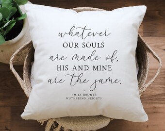 Whatever Our Souls Are Made Of His And Mine Are The Same Throw Pillow Wuthering Heights Cushion Emily Brontë Wedding Gift