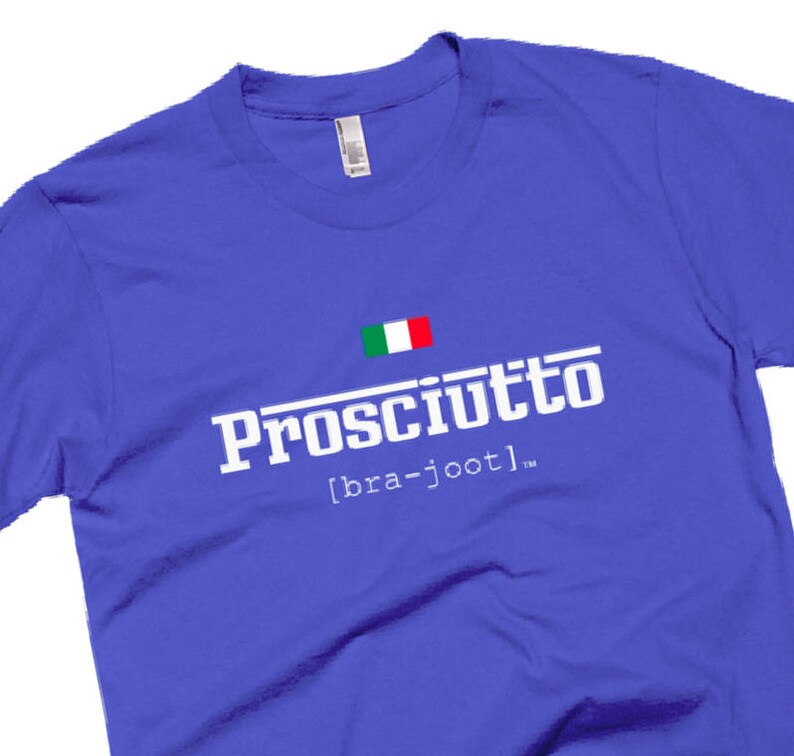 Italian Prosciutto Brajoot Pronunciation Tee Italy Food Pride Etsy