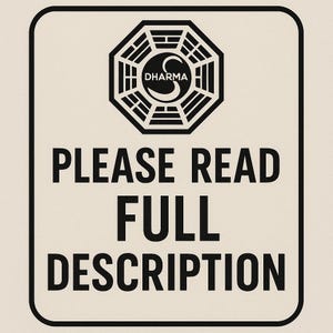 May include: Black and white sign with a Dharma Initiative logo and the text "PLEASE READ FULL DESCRIPTION".