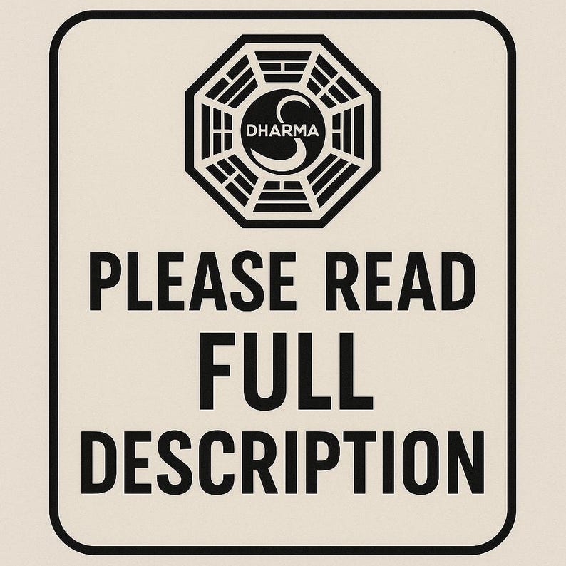 May include: Black and white sign with a Dharma Initiative logo and the text "PLEASE READ FULL DESCRIPTION".