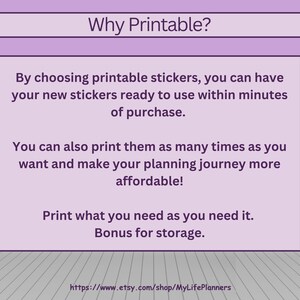 Op de afbeelding: Een paarse en witte afbeelding met de tekst "Waarom printbaar?" en legt de voordelen van printbare stickers uit. De tekst zegt dat je je nieuwe stickers binnen enkele minuten na aankoop klaar voor gebruik hebt, ze zo vaak kunt printen als je wilt en je planningsreis betaalbaarder kunt maken. Er staat ook: "Print wat je nodig hebt wanneer je het nodig hebt. Bonus voor opslag." en het bevat een link naar de Etsy-winkel MyLifePlanners.