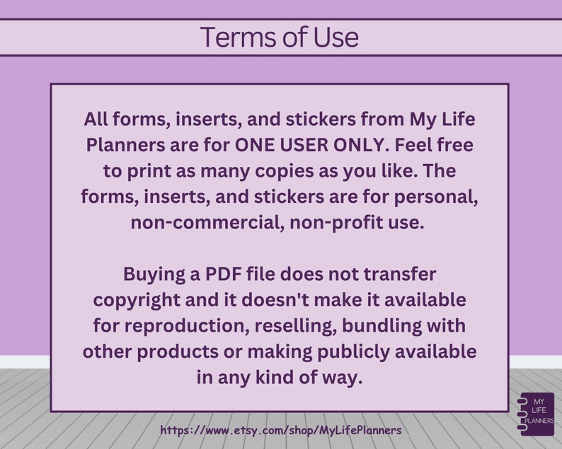 Op de afbeelding: Gebruiksvoorwaarden voor printbare formulieren, inlays en stickers van My Life Planners. De tekst stelt dat deze items voor &eacute;&eacute;n gebruiker zijn en zo vaak als nodig zijn voor persoonlijk, niet-commercieel en non-profit gebruik kunnen worden afgedrukt. Het stelt ook dat het kopen van een PDF-bestand geen auteursrechten overdraagt en niet mag worden doorverkocht of gebundeld met andere producten.