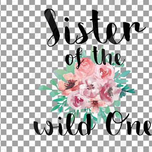 May include: A floral design with the text "Sister of the Wild One" in black script. The floral arrangement features pink and peach roses with green leaves, suitable for a birthday or celebration.