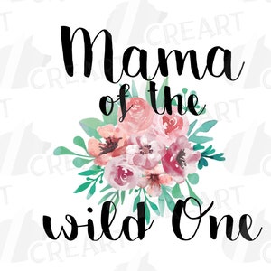 May include: A white background with the text "Mama of the wild One" in black script. A watercolour floral arrangement in pink, peach, and green is centered between the words.