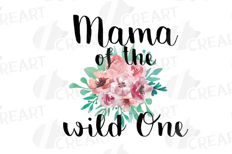 May include: A white background with the text "Mama of the wild One" in black script. A watercolour floral arrangement in pink, peach, and green is centered between the words.