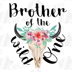 May include: A graphic design featuring a bull skull decorated with a floral arrangement in pink, coral, and teal. The text reads "Brother of the Wild One" in a stylish script, suitable for a birthday celebration.