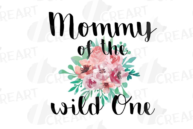 May include: A white background with the text "Mommy of the wild One" in black script. A watercolour floral bouquet in shades of pink, peach, and green is centered between the words. The design is suitable for a birthday or baby shower.