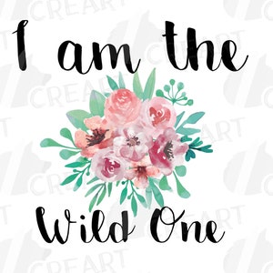 May include: A floral design with the text "I am the Wild One" in black script. The watercolour bouquet features pink and peach roses, with green and blue leaves, suitable for a baby shower or birthday.