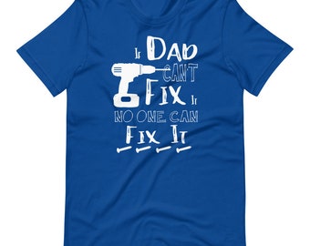 If Dad Can't Fix It - T-Shirt - Mens' Gift, Father's Day Gift, Birthday, Christmas for Him