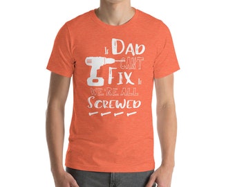 If Dad Can't Fix It We're Screwed - T-Shirt - Mens' Gift, Father's Day Gift, Birthday, Christmas for Him