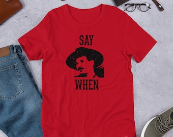 Say When Shirt - Doc Holliday Tombstone - Short-Sleeve Unisex T-Shirt