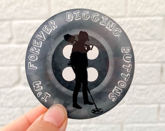 Metal Detecting sticker - I'm forever digging buttons