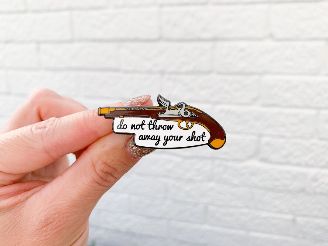 Hamilton 'do Not Throw Away Your Shot' Enamel Lapel Pin Musical Badge