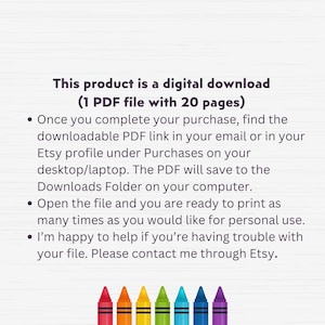 May include: A digital download product with 20 pages. The text reads: This product is a digital download (1 PDF file with 20 pages). Once you complete your purchase, find the downloadable PDF link in your email or in your Etsy profile under Purchases on your desktop/laptop. The PDF will save to the Downloads Folder on your computer. Open the file and you are ready to print as many times as you would like for personal use. I'm happy to help if you're having trouble with your file. Please contact me through Etsy.