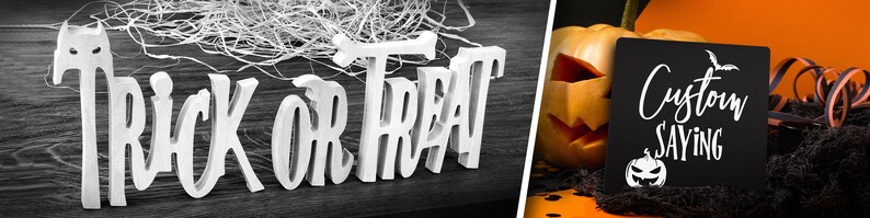 May include: White wooden letters spelling "Trick or Treat" on a dark wood background. A carved pumpkin and black spiderweb with a black chalkboard sign that says "Custom Saying" are on an orange background.