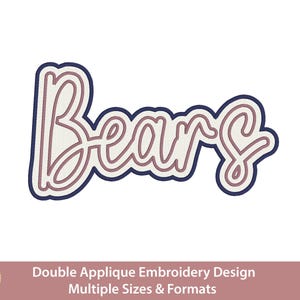 May include: An embroidery design featuring the word Bears in a cursive script font. The lettering has a light pink fill with a dark navy blue outline and a white border. Below the text, a banner contains the text Hand Digitized, Double Applique Embroidery Design, and Multiple Sizes & Formats.