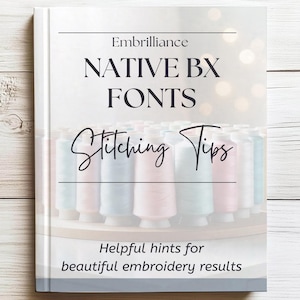 May include: A book cover titled "Native BX Fonts" with the subtitle "Stitching Tips" by Embrilliance. The cover displays a blurred background of colourful thread spools and the text "Helpful hints for beautiful embroidery results."