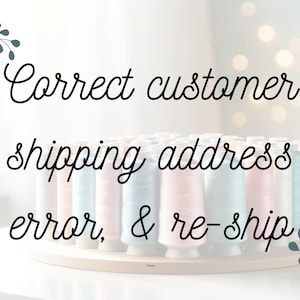 May include: Text that reads "Correct customer shipping address error, & re-ship". A close-up of a wooden spool holder with colorful spools of thread.