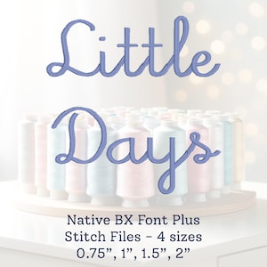 Peut inclure: Une broderie de police bleue qui lit "Little Days" avec le texte "Native BX Font Plus Stitch Files - 4 tailles 0.75", 1", 1.5", 2" en dessous.