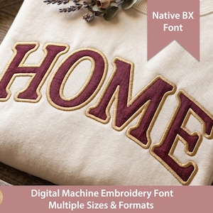 May include: Cream-colored sweatshirt with the embroidered word "HOME" in burgundy with a gold outline. The text "Native BX Font" is displayed on a banner. The text "Digital Machine Embroidery Font Multiple Sizes & Formats" is also visible.