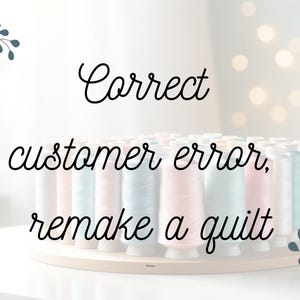 May include: A close-up of a collection of spools of thread in various pastel colors, arranged in a circular holder. The text "Correct customer error, remake a quilt" is written in black cursive lettering above the spools.