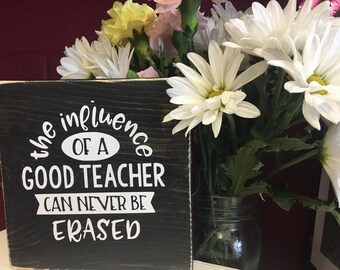 The influence of a good teacher can never be erased teacher appreciation sign