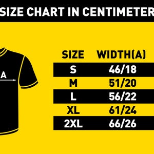 May include: A size chart for a t-shirt in black and white. The chart shows the width and length of the shirt in centimeters and inches for sizes S, M, L, XL, and 2XL. The chart is on a yellow background.
