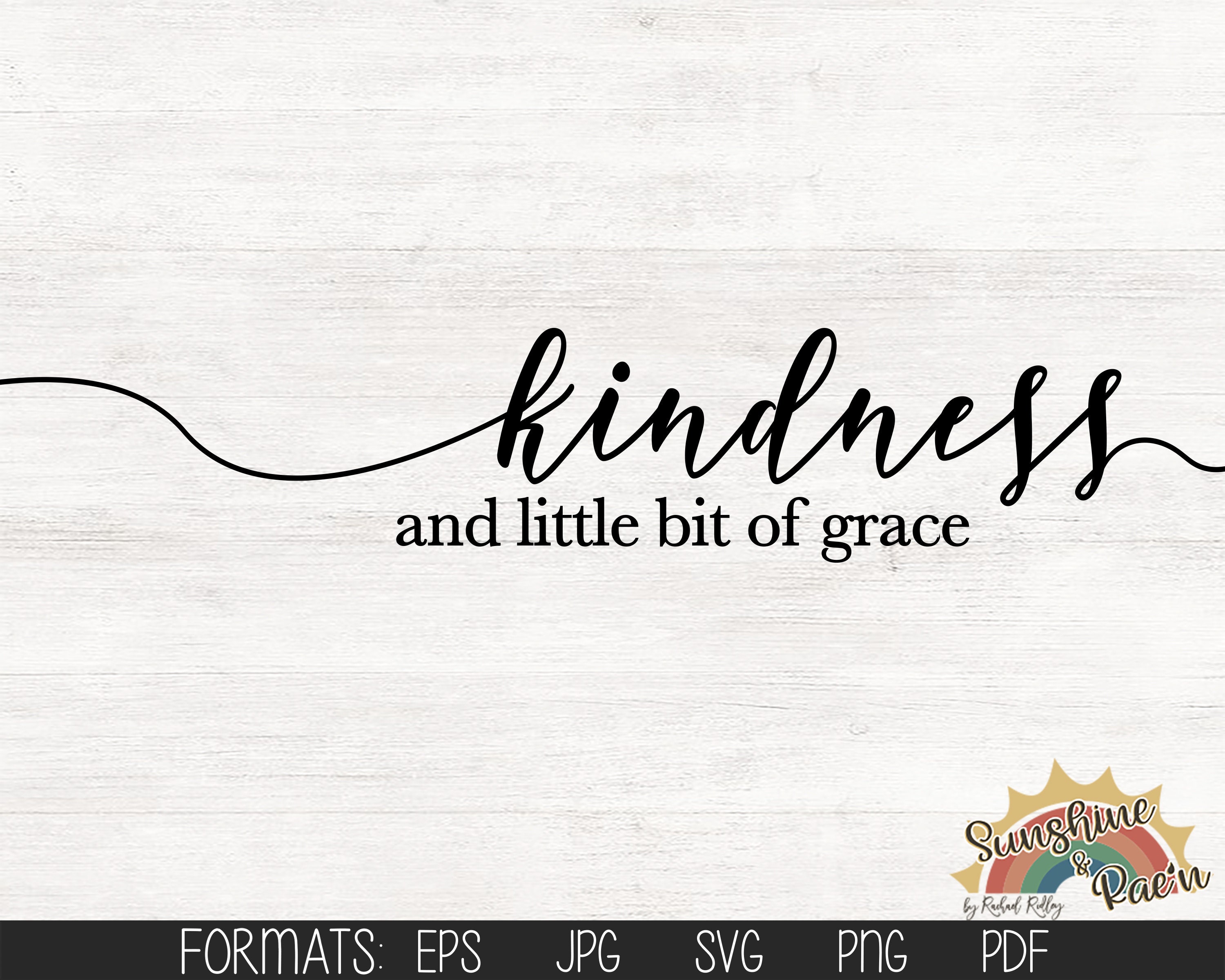 Kindness and a Little Bit of Grace, Digital File, Svg, Pdf, Jpg, Eps ...